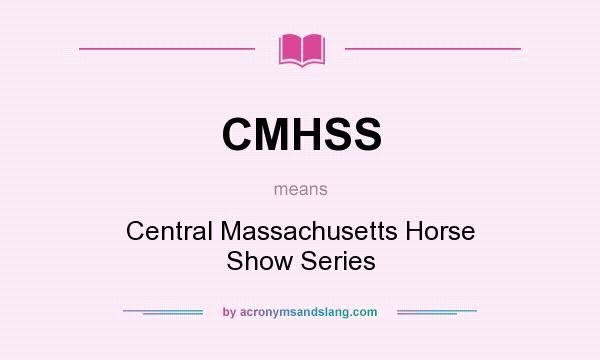 What does CMHSS mean? It stands for Central Massachusetts Horse Show Series