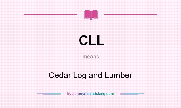 What does CLL mean? It stands for Cedar Log and Lumber