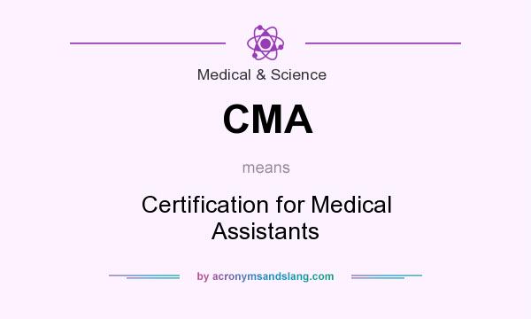What does CMA mean? It stands for Certification for Medical Assistants
