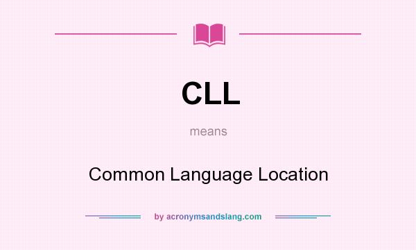What does CLL mean? It stands for Common Language Location
