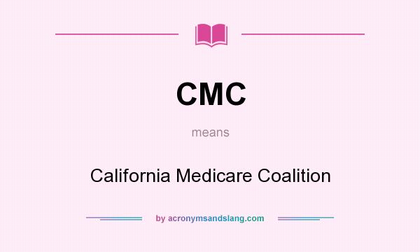 What does CMC mean? It stands for California Medicare Coalition