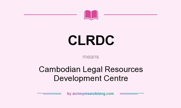 What does CLRDC mean? It stands for Cambodian Legal Resources Development Centre