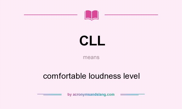 What does CLL mean? It stands for comfortable loudness level