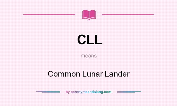 What does CLL mean? It stands for Common Lunar Lander