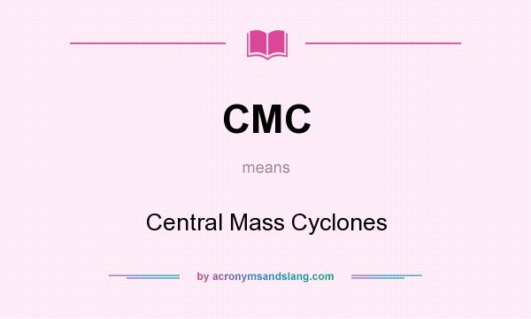 What does CMC mean? It stands for Central Mass Cyclones