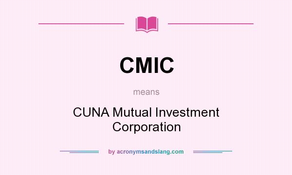 What does CMIC mean? It stands for CUNA Mutual Investment Corporation