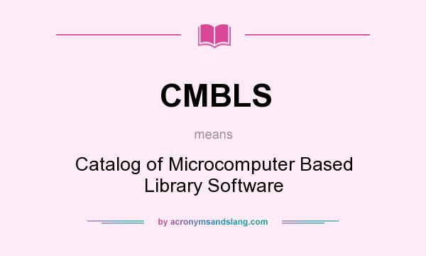 What does CMBLS mean? It stands for Catalog of Microcomputer Based Library Software