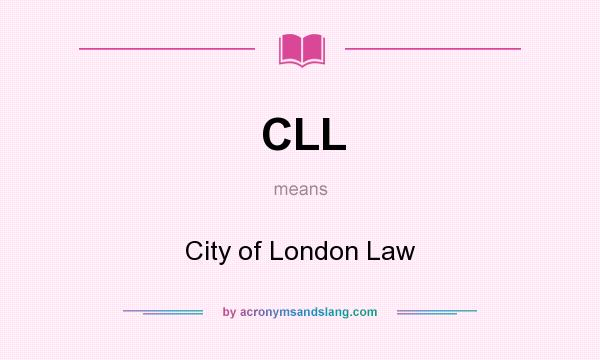 What does CLL mean? It stands for City of London Law