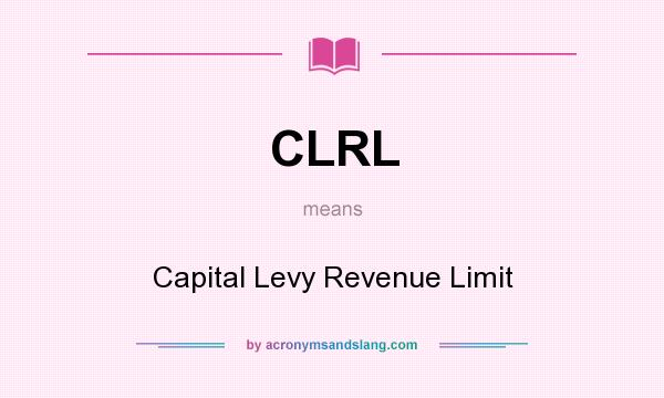 What does CLRL mean? It stands for Capital Levy Revenue Limit