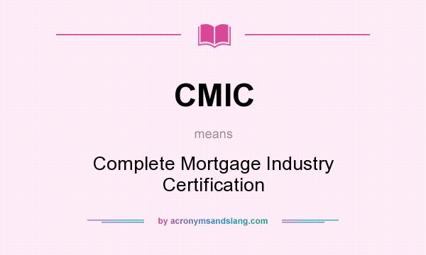 What does CMIC mean? It stands for Complete Mortgage Industry Certification