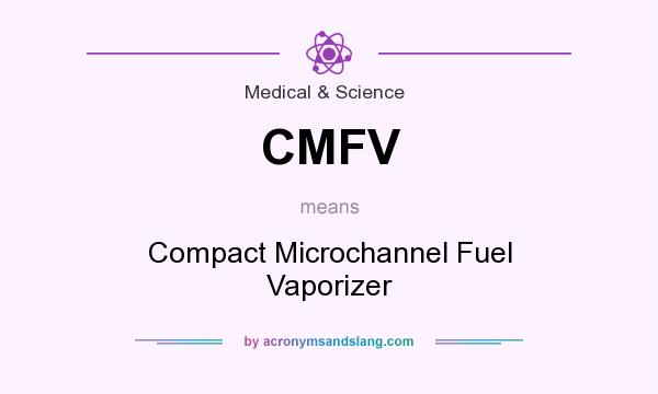 What does CMFV mean? It stands for Compact Microchannel Fuel Vaporizer