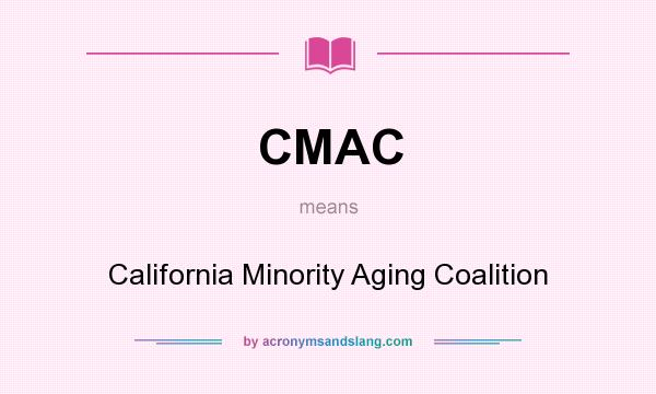 What does CMAC mean? It stands for California Minority Aging Coalition