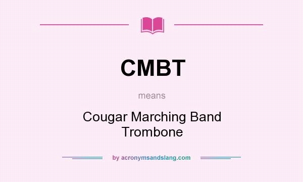 What does CMBT mean? It stands for Cougar Marching Band Trombone