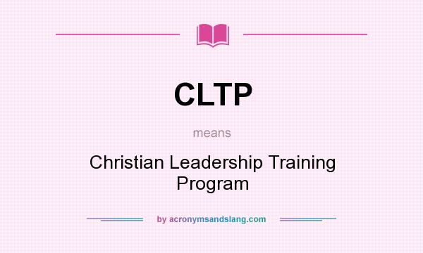 What does CLTP mean? It stands for Christian Leadership Training Program