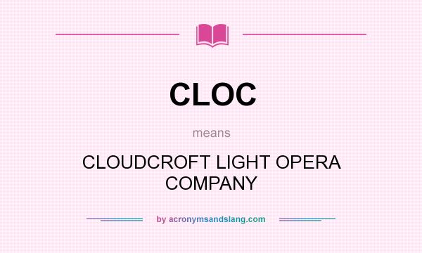 What does CLOC mean? It stands for CLOUDCROFT LIGHT OPERA COMPANY