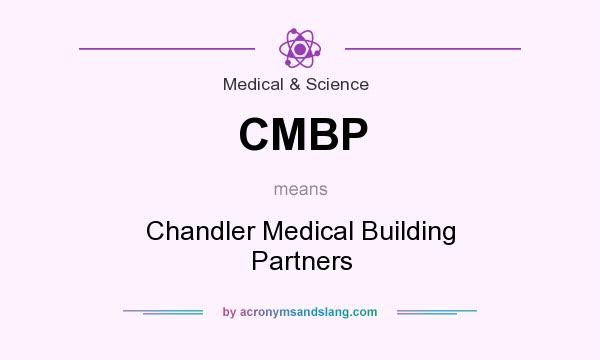 What does CMBP mean? It stands for Chandler Medical Building Partners