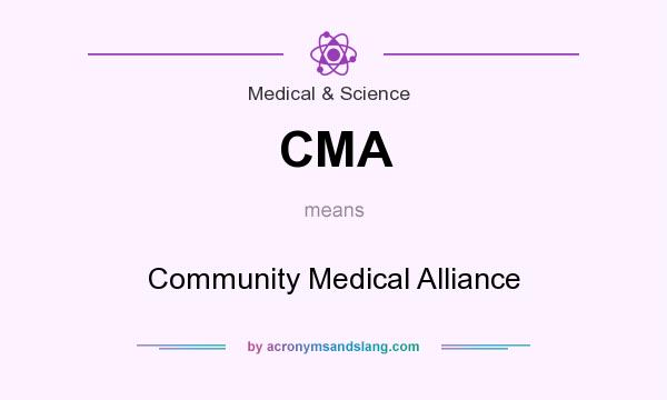 What does CMA mean? It stands for Community Medical Alliance