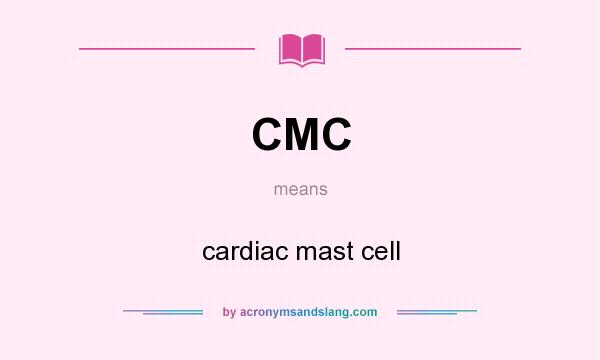 What does CMC mean? It stands for cardiac mast cell