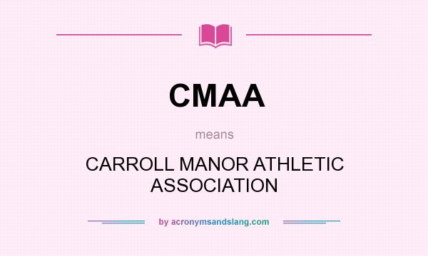 What does CMAA mean? It stands for CARROLL MANOR ATHLETIC ASSOCIATION