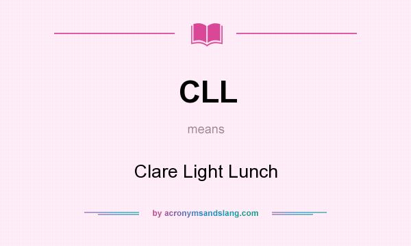 What does CLL mean? It stands for Clare Light Lunch