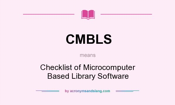 What does CMBLS mean? It stands for Checklist of Microcomputer Based Library Software