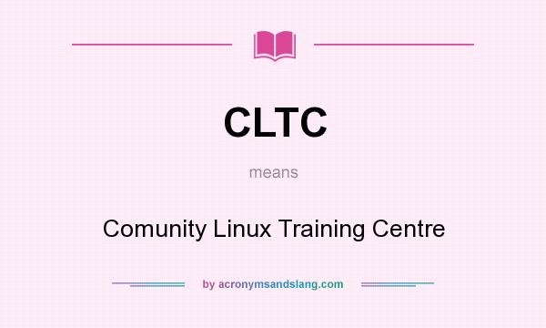 What does CLTC mean? It stands for Comunity Linux Training Centre
