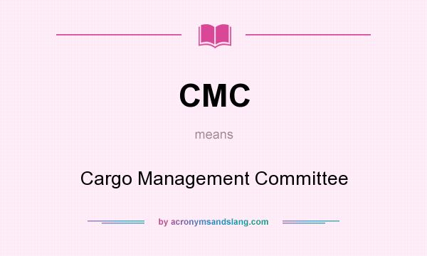 What does CMC mean? It stands for Cargo Management Committee