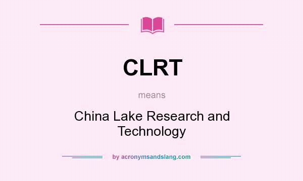 What does CLRT mean? It stands for China Lake Research and Technology