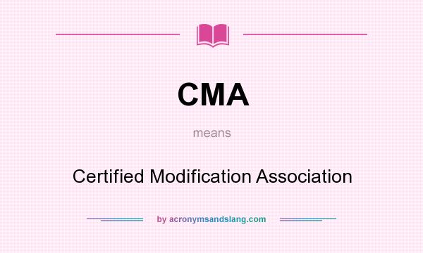 What does CMA mean? It stands for Certified Modification Association
