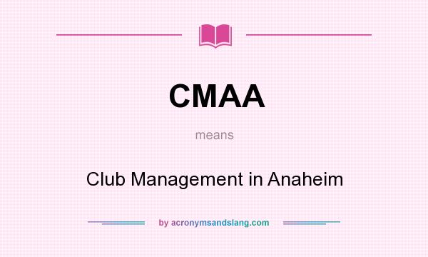 What does CMAA mean? It stands for Club Management in Anaheim