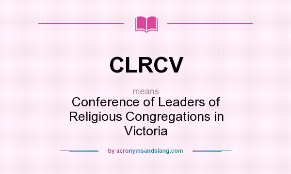 What does CLRCV mean? It stands for Conference of Leaders of Religious Congregations in Victoria