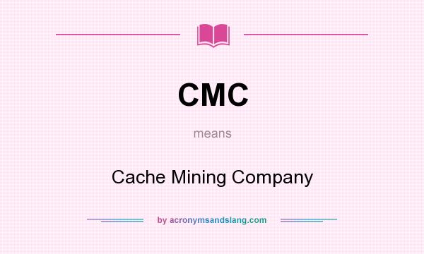 What does CMC mean? It stands for Cache Mining Company