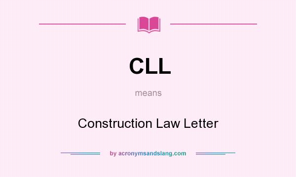 What does CLL mean? It stands for Construction Law Letter
