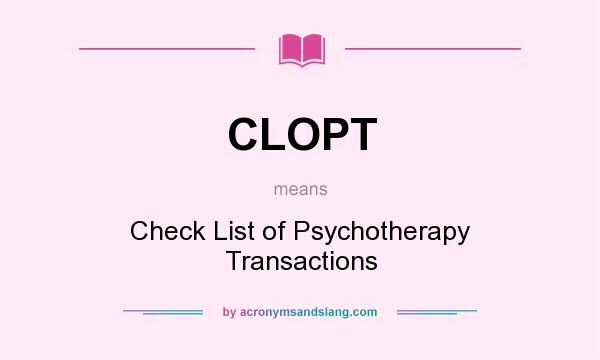 What does CLOPT mean? It stands for Check List of Psychotherapy Transactions