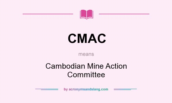 What does CMAC mean? It stands for Cambodian Mine Action Committee