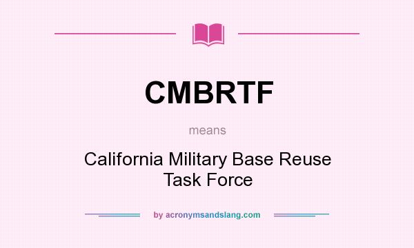 What does CMBRTF mean? It stands for California Military Base Reuse Task Force