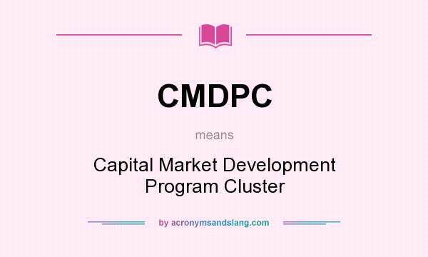 What does CMDPC mean? It stands for Capital Market Development Program Cluster