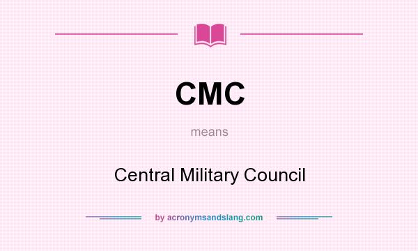 What does CMC mean? It stands for Central Military Council