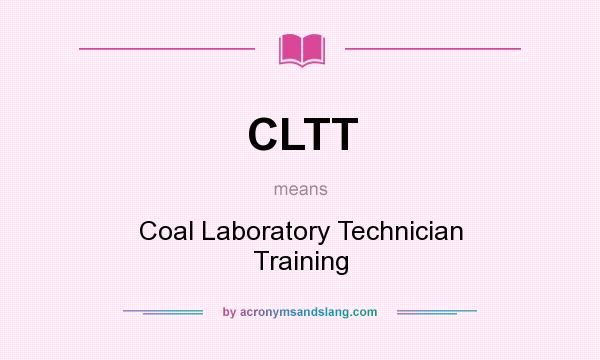 What does CLTT mean? It stands for Coal Laboratory Technician Training