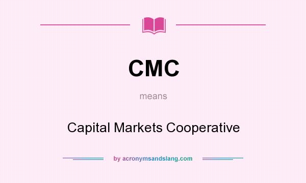 What does CMC mean? It stands for Capital Markets Cooperative