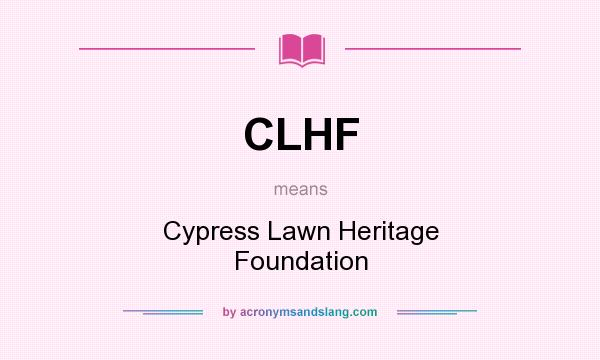 What does CLHF mean? It stands for Cypress Lawn Heritage Foundation