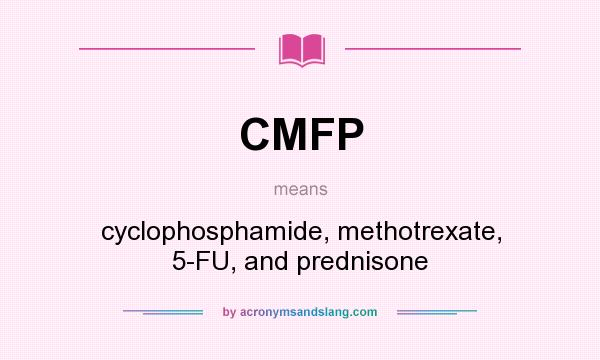 What does CMFP mean? It stands for cyclophosphamide, methotrexate, 5-FU, and prednisone