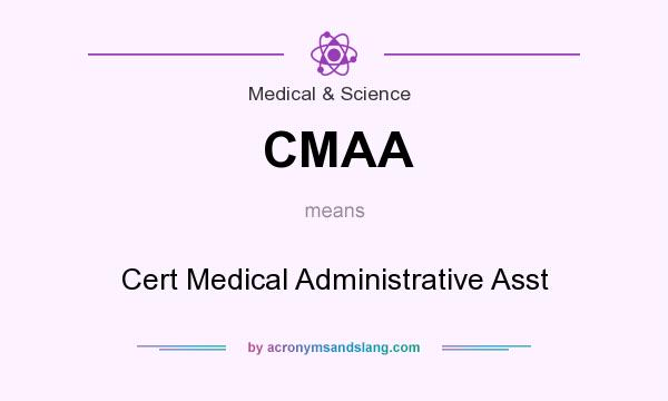 What does CMAA mean? It stands for Cert Medical Administrative Asst