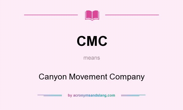 What does CMC mean? It stands for Canyon Movement Company