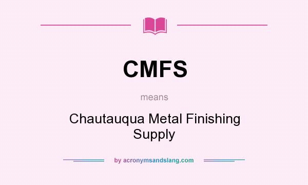What does CMFS mean? It stands for Chautauqua Metal Finishing Supply