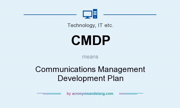 What does CMDP mean? It stands for Communications Management Development Plan