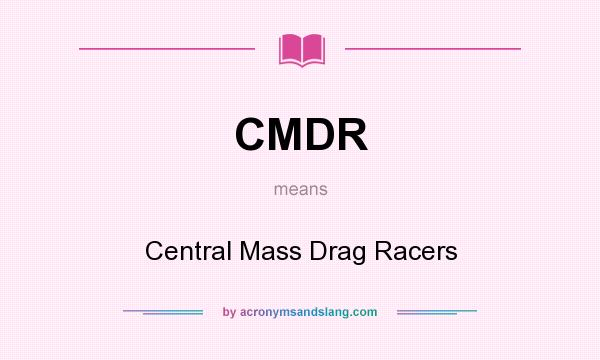 What does CMDR mean? It stands for Central Mass Drag Racers