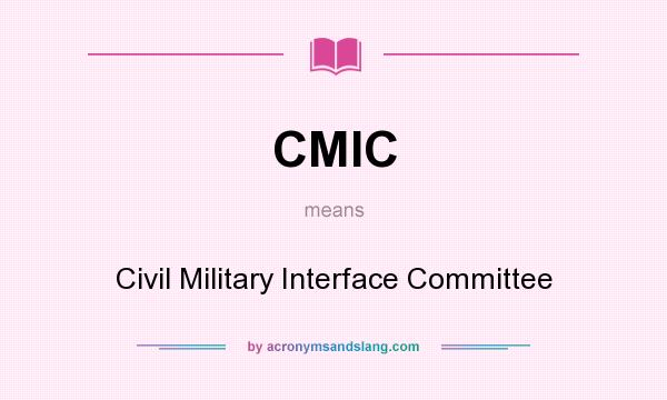 What does CMIC mean? It stands for Civil Military Interface Committee