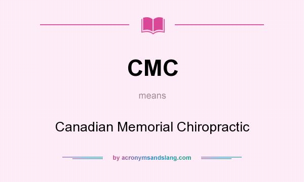What does CMC mean? It stands for Canadian Memorial Chiropractic