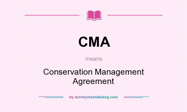 What does CMA mean? It stands for Conservation Management Agreement